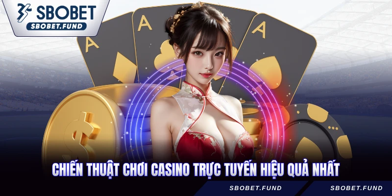 Chiến thuật chơi casino trực tuyến hiệu quả nhất