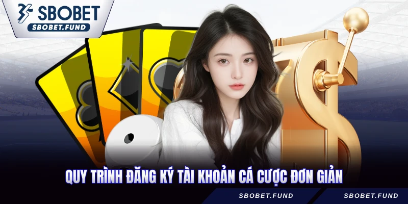 Quy trình đăng ký tài khoản cá cược đơn giản