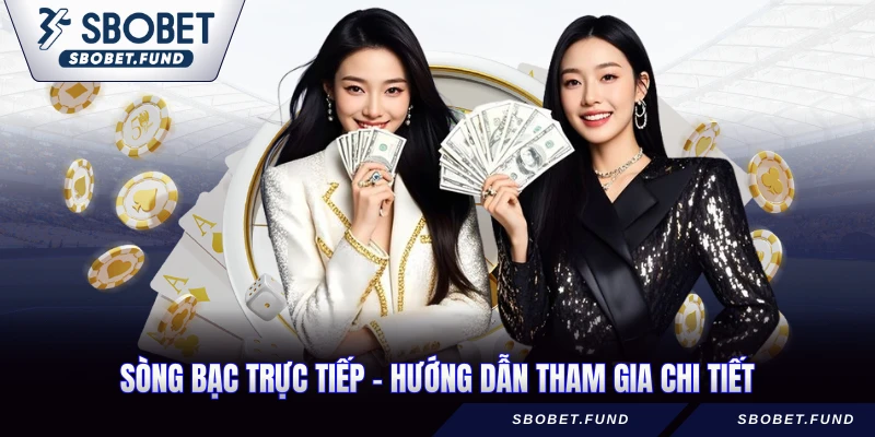 sòng bạc trực tiếp - hướng dẫn tham gia chi tiết