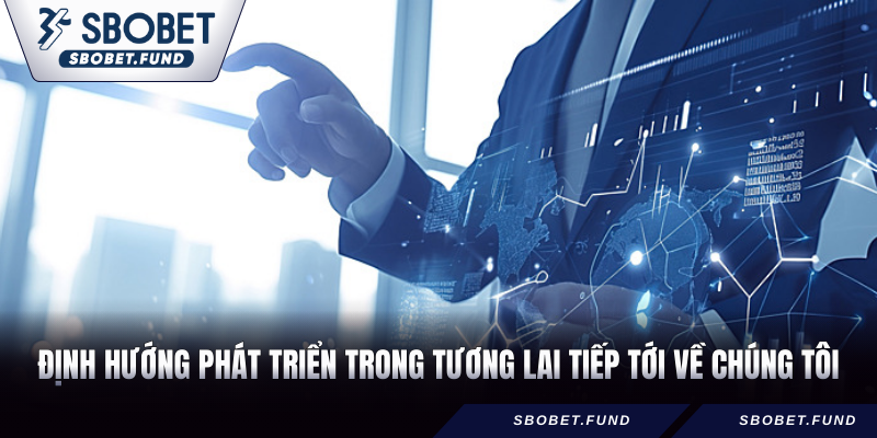 Định hướng phát triển trong tương lai tiếp tới Về chúng tôi