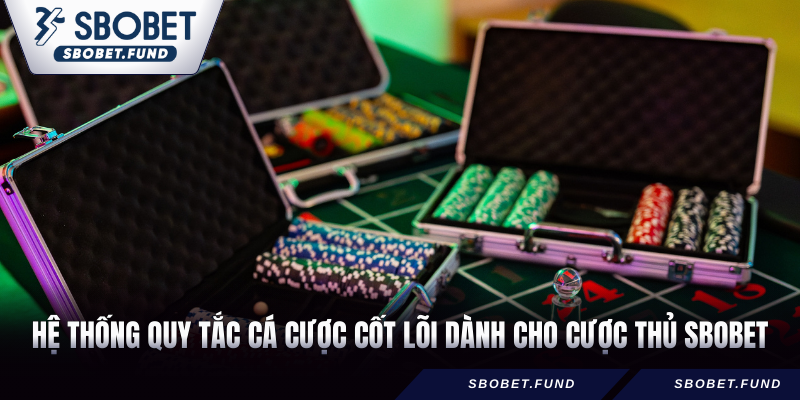 Hệ thống Quy tắc cá cược cốt lõi dành cho cược thủ SBOBET