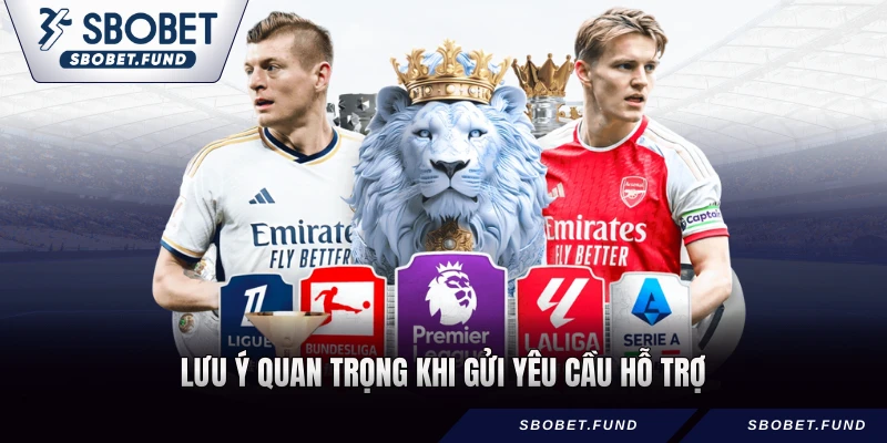 Lưu ý quan trọng khi gửi yêu cầu hỗ trợ