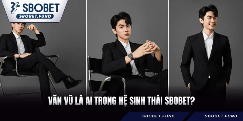 Văn Vũ là ai trong hệ sinh thái SBOBET?